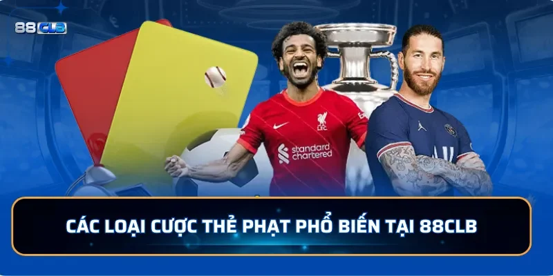 Kèo Thẻ Phạt: Hướng Dẫn Cách Chơi Dễ Thắng Tại 88CLB 3 Các loại cược thẻ phạt phổ biến tại 88CLB