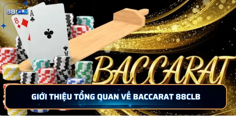 Baccarat 88CLB - Game Đẳng Cấp, Chất Lượng Hàng Đầu Hiện Nay 2 Giới thiệu tổng quan về Baccarat tại 88CLB
