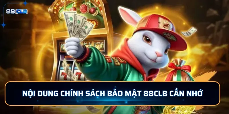 Chính Sách Bảo Mật 88CLB Bảo Vệ Cho Quyền Lợi Cho Người Chơi 2 Nội dung chính sách bảo mật 88CLB cần nhớ